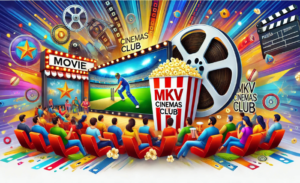  MKVCinemas Club Your Ultimate Guide to Free Movie Streaming and Downloads